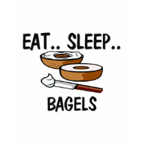 Eat Sleep BAGELS t-shirts