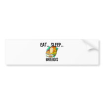 Eat Sleep BREADS bumper stickers