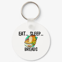 Eat Sleep BREADS keychains by foodshirts Eat Sleep BREADS keychains