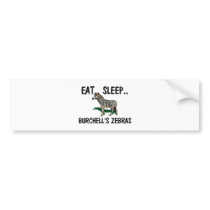 Eat Sleep BURCHELL'S ZEBRAS bumper stickers by AnimalShirts Eat Sleep BURCHELL'S ZEBRAS bumper stickers