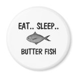 Eat Sleep BUTTER FISH Magnet
