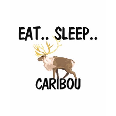 Eat Sleep CARIBOU T-shirts by AnimalShirts