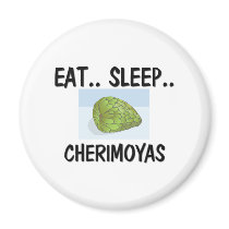 Eat Sleep CHERIMOYAS magnets