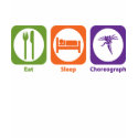 Eat Sleep Choreograph t-shirts by 1000suns Eat Sleep Choreograph t-shirts