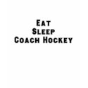 Eat, Sleep, Coach Hockey T-shirt