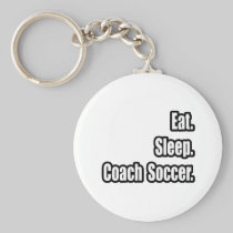 Eat. Sleep. Coach Soccer. Keychain