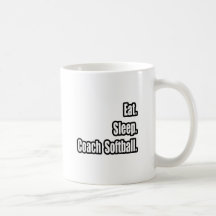 Eat. Sleep. Coach Softball. Coffee Mugs
