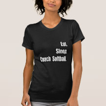Eat. Sleep. Coach Softball. T-shirt