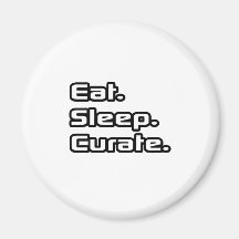 Eat. Sleep. Curate. Magnet