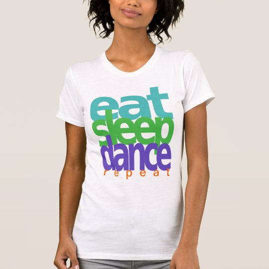 Eat Sleep Dance Repeat T Shirt Zazzle