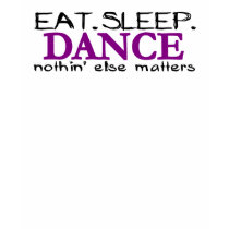 Eat Sleep Dance t-shirts by worldsfair Eat Sleep Dance t-shirts