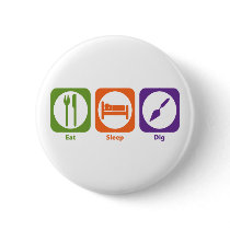 Eat Sleep Dig Pinback Buttons