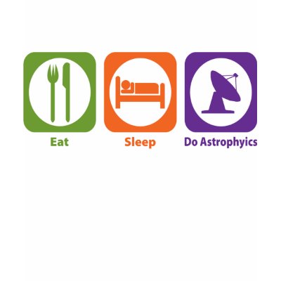 Eat Sleep Do Astrophyics Tshirt by 1000suns