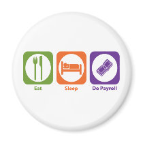 Eat Sleep Do Payroll Fridge Magnets