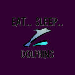 Eat Sleep DOLPHINS