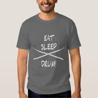 &quot;EAT SLEEP DRUM!&quot; T-SHIRT