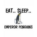 Eat Sleep EMPEROR PENGUINS t-shirts by AnimalShirts Eat Sleep EMPEROR PENGUINS t-shirts