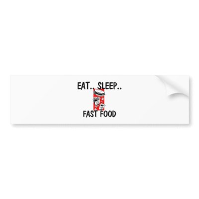 Fast Food     on Eat Sleep Fast Food Bumper Sticker By Foodshirts