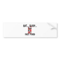 Eat Sleep FAST FOOD bumper stickers