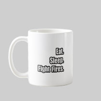 Eat. Sleep. Fight Fires. Coffee Mugs