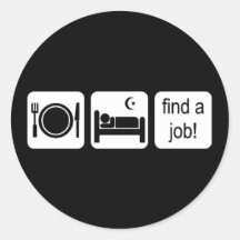 eat sleep find a job round stickers