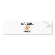 Eat Sleep FIREFLIES bumper stickers by AnimalShirts Eat Sleep FIREFLIES bumper stickers