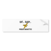 Eat Sleep FRENCH BAGUETTES bumper stickers