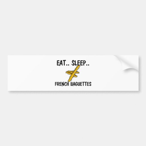 Eat Sleep FRENCH BAGUETTES Bumper Stickers