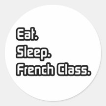 Eat. Sleep. French Class. Round Stickers