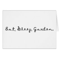 Eat, Sleep, Garden. Greeting Cards