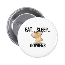 Eat Sleep GOPHERS Pinback Buttons