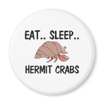 Eat Sleep HERMIT CRABS magnets