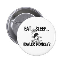 Eat Sleep HOWLER MONKEYS Pinback Button