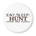Eat Sleep Hunt magnets by worldsfair Eat Sleep Hunt magnets