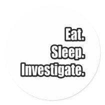 Eat. Sleep. Investigate. Round Stickers