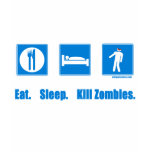 Eat. Sleep. Kill zombies. t-shirts