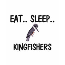 Eat Sleep KINGFISHERS t-shirts