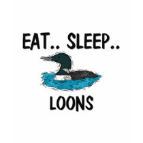 Eat Sleep LOONS t-shirts