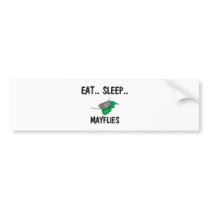Eat Sleep MAYFLIES bumper stickers