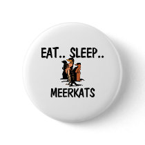 Eat Sleep MEERKATS Pins