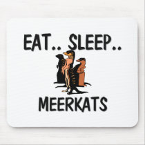 Eat Sleep MEERKATS Mouse Pads