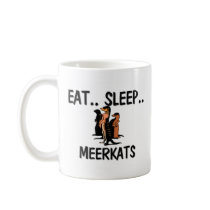 Eat Sleep MEERKATS mugs by AnimalShirts Eat Sleep MEERKATS mugs