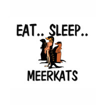 Eat Sleep MEERKATS t-shirts by AnimalShirts Eat Sleep MEERKATS t-shirts