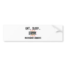 Eat Sleep MICROWAVE DINNERS bumper stickers