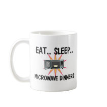 Eat Sleep MICROWAVE DINNERS mugs by foodshirts Eat Sleep MICROWAVE DINNERS mugs
