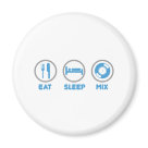 round_magnet - Eat, Sleep and Mix once again. Thats the DJ lifestyle, nothing brings you greater pleasure then eating, sleeping and then going out for a night of mixing your favourite tunes for money.

***DONT FORGET ALL OUR DESIGNS COME IN A WIDE RANGE OF T-SHIRTS AN: Sizes 