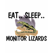 Eat Sleep MONITOR LIZARDS t-shirts