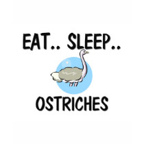 Eat Sleep OSTRICHES t-shirts