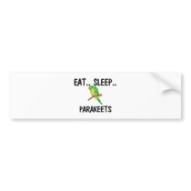 Eat Sleep PARAKEETS bumper stickers by AnimalShirts Eat Sleep PARAKEETS bumper stickers