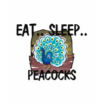 Eat Sleep PEACOCKS t-shirts